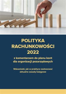 Bild von Polityka rachunkowości 2022 z komentarzem do planu kont dla organizacji pozarządowych Wskazówki, jak w praktyce zastosować aktualne zasady księgowe
