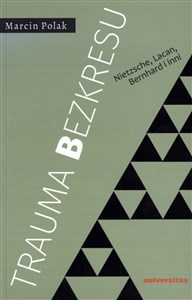 Obrazek Trauma bezkresu Nietzsche, Lacan, Bernhard i inni