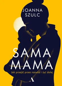 Obrazek Sama mama Jak przejść przez rozwód i żyć dalej
