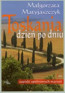 Obrazek Toskania dzień po dniu Zapiski spełnionych marzeń