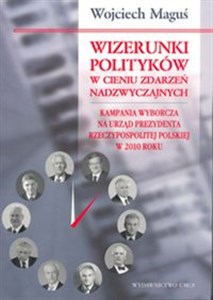 Bild von Wizerunki polityków w cieniu zdarzeń nadzwyczajnych Kampania wyborcza na urząd Prezydenta Rzeczypospolitej Polskiej w 2010 roku