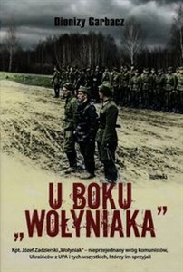 Bild von U boku Wołyniaka Kpt. Józef Zadzierski "Wołyniak" - nieprzejednany wróg komunistów, Ukraińców z UPA i tych wszystkich, którzy im sprzyjali