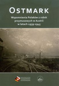 Bild von Ostmark Wspomnienia Polaków z robót przymusowych w Austrii w latach 1939-1945