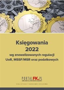 Bild von Księgowania 2022 wg znowelizowanych regulacji UOR, MSSF/MSR oraz podatkowych