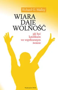 Bild von Wiara daje wolność Jak być katolikiem we współczesnym świecie