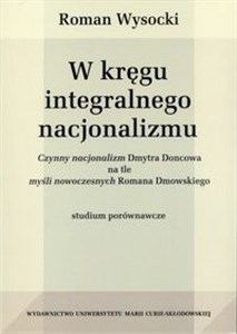 Bild von W kręgu integralnego nacjonalizmu Czynny nacjonalizm Dmytra Doncowa na tle myśli nowoczesnych Romana Dmowskiego