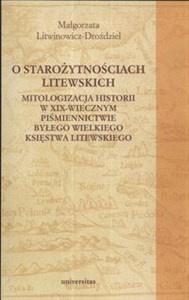 Obrazek O starożytnościach litewskich Mitologizacja historii w XIX-wiecznym piśmiennictwie byłego Wielkiego Księstwa Litewskiego