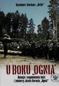 Bild von U boku Ognia Relacje i wspomnienia ludzi i żołnierzy Józefa Kurasia "Ognia"