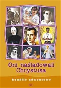 Obrazek Oni naśladowali Chrystusa. Homilie adwentowe