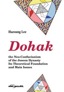 Obrazek Dohak the Neo-Confucianism of the Joseon Dynasty Its Theoretical Foundation and Main Issues