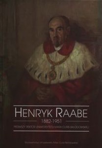 Obrazek Henryk Raabe 1882-1951 Pierwszy rektor Uniwersytetu Marii Curie-Skłodowskiej