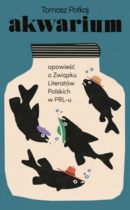 Obrazek Akwarium Opowieść o Związku Literatów Polskich w PRL-u