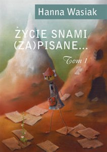 Obrazek Życie snami (za)pisane... Tom 1