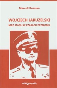 Obrazek Wojciech Jaruzelski Mąż stanu w czasach przełomu