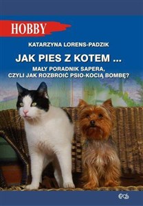 Bild von Jak pies z kotem Mały poradnik sapera, czyli jak rozbroić psio-kocią bombę ?