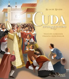 Obrazek Cuda eucharystyczne Niezwykłe wydarzenia i historie z życia świętych