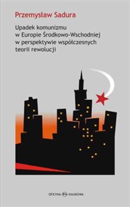 Obrazek Upadek komunizmu w Europie Środkowo-Wschodniej  w perspektywie współczesnych teorii rewolucji