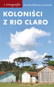 Obrazek Koloniści z Rio Claro Społeczno-językowe światy polskich osadników w południowej Brazylii