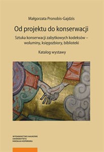 Bild von Od projektu do konserwacji Sztuka konserwacji zabytkowych kodeksów - woluminy, księgozbiory, biblioteki