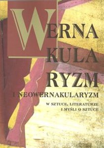 Obrazek Wernakularyzm i neowernakularyzm w sztuce, literaturze i myśli o sztuce