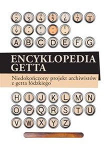 Obrazek Encyklopedia getta Niedokończony projekt archiwistów z getta łódzkiego