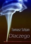 Dlaczego - Tomasz Szlijan -  Książka z wysyłką do Niemiec 