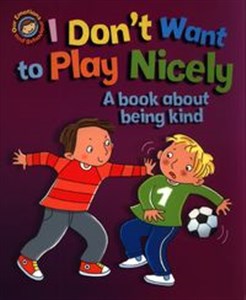 Obrazek I Don't Want to Play Nicely. A book about being kind