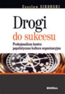 Obrazek Drogi do sukcesu Profesjonalizm kontra populistyczna kultura organizacyjna