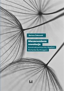 Obrazek Niezauważona rewolucja Konstruktywistyczny idealizm Richarda Burthogge’a