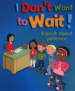 Obrazek I Don't Want to Wait! A book about patience