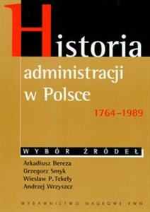 Bild von Historia administracji w Polsce 1764-1989 Wybór źródeł