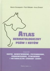 Bild von Atlas dermatologiczny psów i kotów Tom 4 Ropne, nowotworowe, psychogenne, środowiskowe, żywieniowe i metaboliczne choroby skóry
