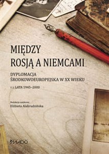 Bild von Między Rosją a Niemcami Dyplomacja Środkowoeuropejska w XX wieku. Lata 1945-2000 Tom 2