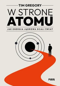 Obrazek W stronę atomu Jak energia jądrowa ocali świat