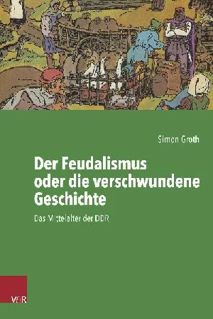 Obrazek GROTH, S: FEUDALISMUS ODER DIE VERSCHWUNDENE GESCHICHTE