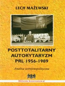 Obrazek Posttotalitarny autorytaryzm PRL 1956-1989 Analiza ustrojowopolityczna