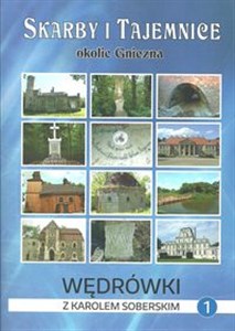 Obrazek Skarby i tajemnice okolic Gniezna Wędrówki z Karolem Soberskim tom 1