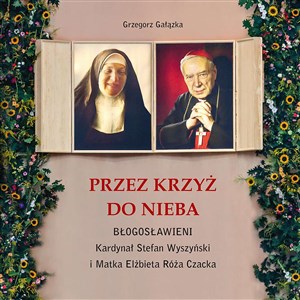 Bild von Przez krzyż do Nieba. Błogosławieni. Kardynał Stefan Wyszyński i Matka Elżbieta Róża Czacka