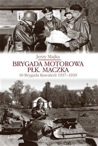 Obrazek Brygada Motorowa płk. Maczka 10 Brygada Kawalerii 1937-1939