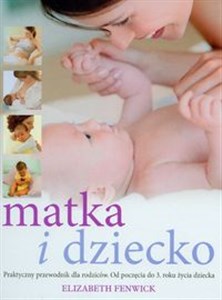 Obrazek Matka i dziecko praktyczny przewodnik dla rodziców Od poczęcia do 3. Roku życia dziecka