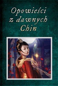 Obrazek Opowieści z dawnych Chin Chińskie legendy, mity, opowiastki dydaktyczne i anegdoty historyczne