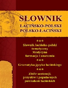 Obrazek Słownik łacińsko-polski polsko-łaciński Słownik łacińsko-polski tematyczny: medycyna, farmacja i anatomia. Gramatyka języka łacińskiego