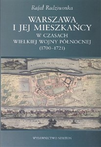 Obrazek Warszawa i jej mieszkańcy w czasach wielkiej wojny północnej (1700-1721)
