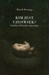 Obrazek Kim jest człowiek? Studia z filozofii człowieka