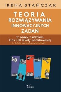 Obrazek Teoria rozwiązywania innowacyjnych zadań w pracy z uczniem klas I–III szkoły podstawowej (w świetle badań eksperymentalnych)