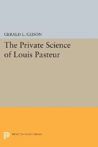 Bild von GEISON, G: PRIVATE SCIENCE OF LOUIS PASTEUR