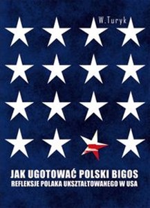 Bild von Jak ugotować polski bigos Refleksje Polaka ukształtowanego w USA