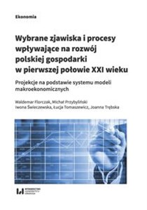 Obrazek Wybrane zjawiska i procesy wpływające na rozwój polskiej gospodarki w pierwszej połowie XXI wieku Projekcje na podstawie systemu modeli makroekonomicznych