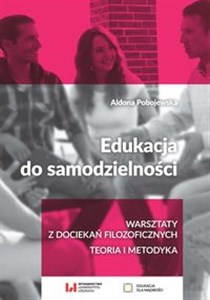 Obrazek Edukacja do samodzielności Warsztaty z dociekań filozoficznych. Teoria i metodyka