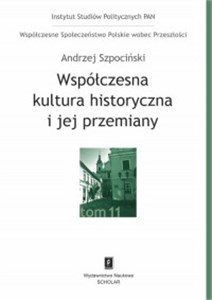 Obrazek Współczesna kultura historyczna i jej przemiany Współczesne Społeczeństwo Polskie wobec Przeszłości, t. 11